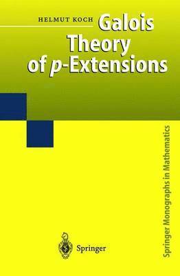 Helmut Koch - Galois Theory of p-Extensions, Inbunden