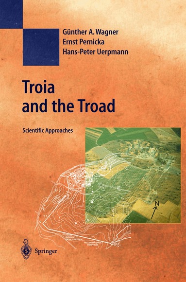 Günther A. Wagner, Ernst Pernicka, Hans-Peter Uerpmann - Troia and the Troad, Inbunden