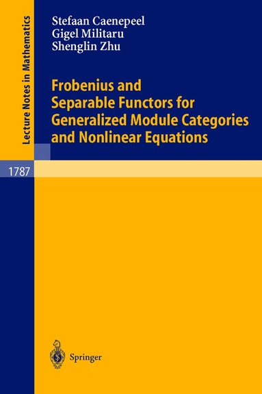 Stefaan Caenepeel, Gigel Militaru, Shenglin Zhu - Frobenius and Separable Functors for Generalized Module Categories and Nonlinear Equations, Häftad