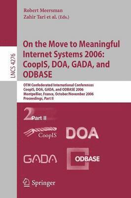 On the Move to Meaningful Internet Systems 2006: CoopIS, DOA, GADA, and ODBASE 1