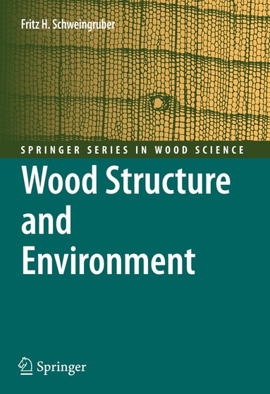 Fritz Hans Schweingruber - Wood Structure and Environment, Inbunden