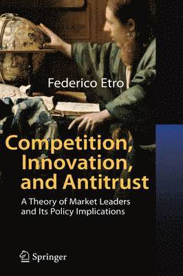 Federico Etro - Competition, Innovation, and Antitrust, Inbunden
