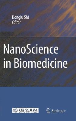 Donglu Shi - NanoScience in Biomedicine, Inbunden