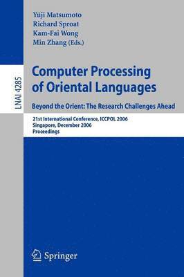 Yuji Matsumoto, Richard Sproat, Kam-Fai Wong, Min Zhang - Computer Processing of Oriental Languages. Beyond the Orient: The Research Challenges Ahead, Häftad