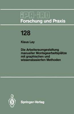 bokomslag Die Arbeitsraumgestaltung manueller Montagearbeitspltze mit graphischen und wissensbasierten Methoden