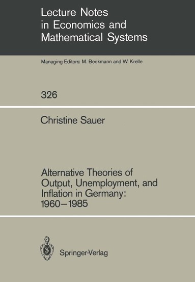 Christine Sauer - Alternative Theories of Output, Unemployment, and Inflation in Germany: 1960–1985, Häftad