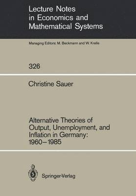 Alternative Theories of Output, Unemployment, and Inflation in Germany: 19601985 1