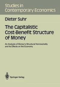 bokomslag The Capitalistic Cost-Benefit Structure of Money