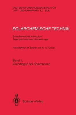 Solarchemische Technik Solarchemisches Kolloquium 12. und 13. Juni 1989 in Kln-Porz Tagungsberichte und Auswertungen 1