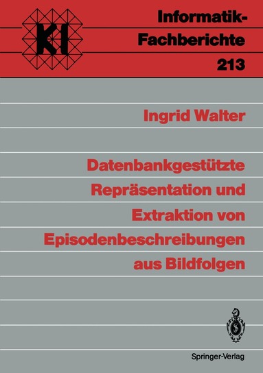 Ingrid Walter - Datenbankgestützte Repräsentation und Extraktion von Episodenbeschreibungen aus Bildfolgen, Häftad