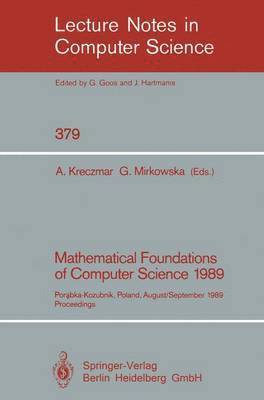 Antoni Kreczmar, Grazyna Mirkowska - Mathematical Foundations of Computer Science 1989, Häftad