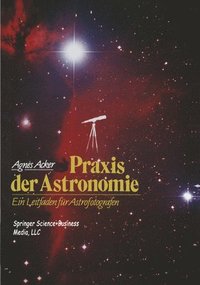 bokomslag Praxis Der Astronomie: Ein Leitfaden Fur Astrofotografen
