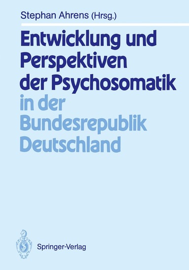 Stephan Ahrens, Stephan Ahrens - Entwicklung und Perspektiven der Psychosomatik in der Bundesrepublik Deutschland, Häftad