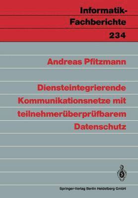 Andreas Pfitzmann - Diensteintegrierende Kommunikationsnetze mit teilnehmerüberprüfbarem Datenschutz, Häftad