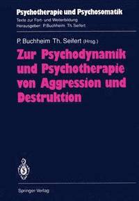 bokomslag Zur Psychodynamik und Psychotherapie von Aggression und Destruktion