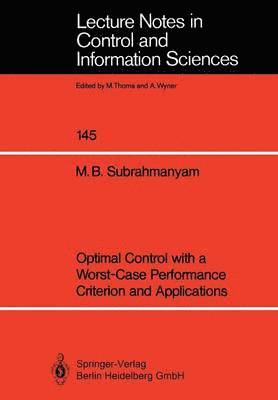 M. Bala Subrahmanyam - Optimal Control with a Worst-Case Performance Criterion and Applications, Häftad
