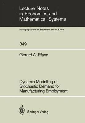 Gerard A. Pfann - Dynamic Modelling of Stochastic Demand for Manufacturing Employment, Häftad