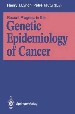 Recent Progress in the Genetic Epidemiology of Cancer 1