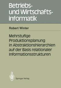 bokomslag Mehrstufige Produktionsplanung in Abstraktionshierarchien auf der Basis relationaler Informationsstrukturen