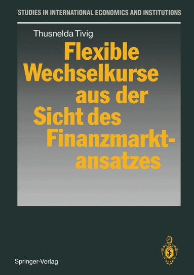 Thusnelda Tivig - Flexible Wechselkurse aus der Sicht des Finanzmarktansatzes, Häftad