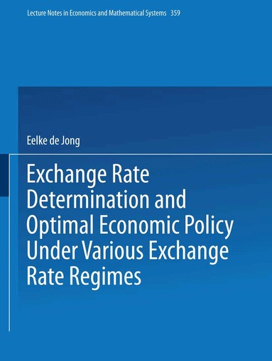Eelke de Jong - Exchange Rate Determination and Optimal Economic Policy Under Various Exchange Rate Regimes, Häftad