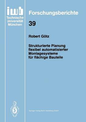 Robert Götz - Strukturierte Planung flexibel automatisierter Montagesysteme für flächige Bauteile, Häftad