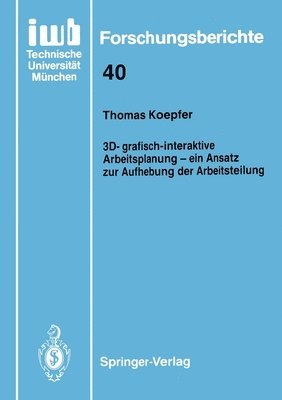 Thomas Koepfer - 3D-grafisch-interaktive Arbeitsplanung — ein Ansatz zur Aufhebung der Arbeitsteilung, Häftad