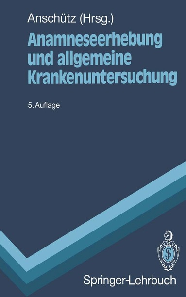 Felix Anschütz - Anamneseerhebung und allgemeine Krankenuntersuchung, Häftad