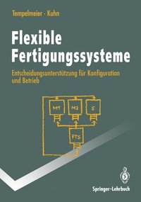 bokomslag Flexible Fertigungssysteme: Entscheidungsuntersta1/4tzung Fa1/4r Konfiguration Und Betrieb