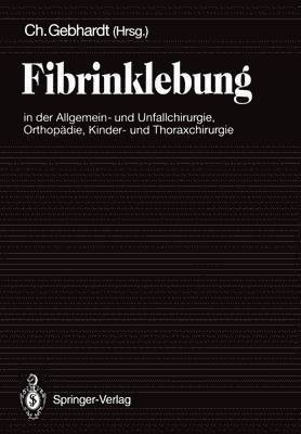 bokomslag Fibrinklebung in der Allgemein- und Unfallchirurgie, Orthopdie, Kinder- und Thoraxchirurgie