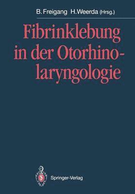 Bernd Freigang, Hilko Weerda - Fibrinklebung in der Otorhinolaryngologie, Häftad