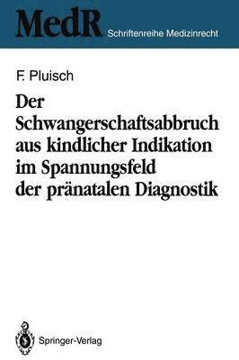 Der Schwangerschaftsabbruch aus kindlicher Indikation im Spannungsfeld der prnatalen Diagnostik 1