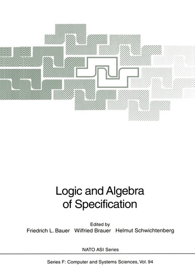 Friedrich L. Bauer, Wilfried Brauer, Helmut Schwichtenberg - Logic and Algebra of Specification, Inbunden