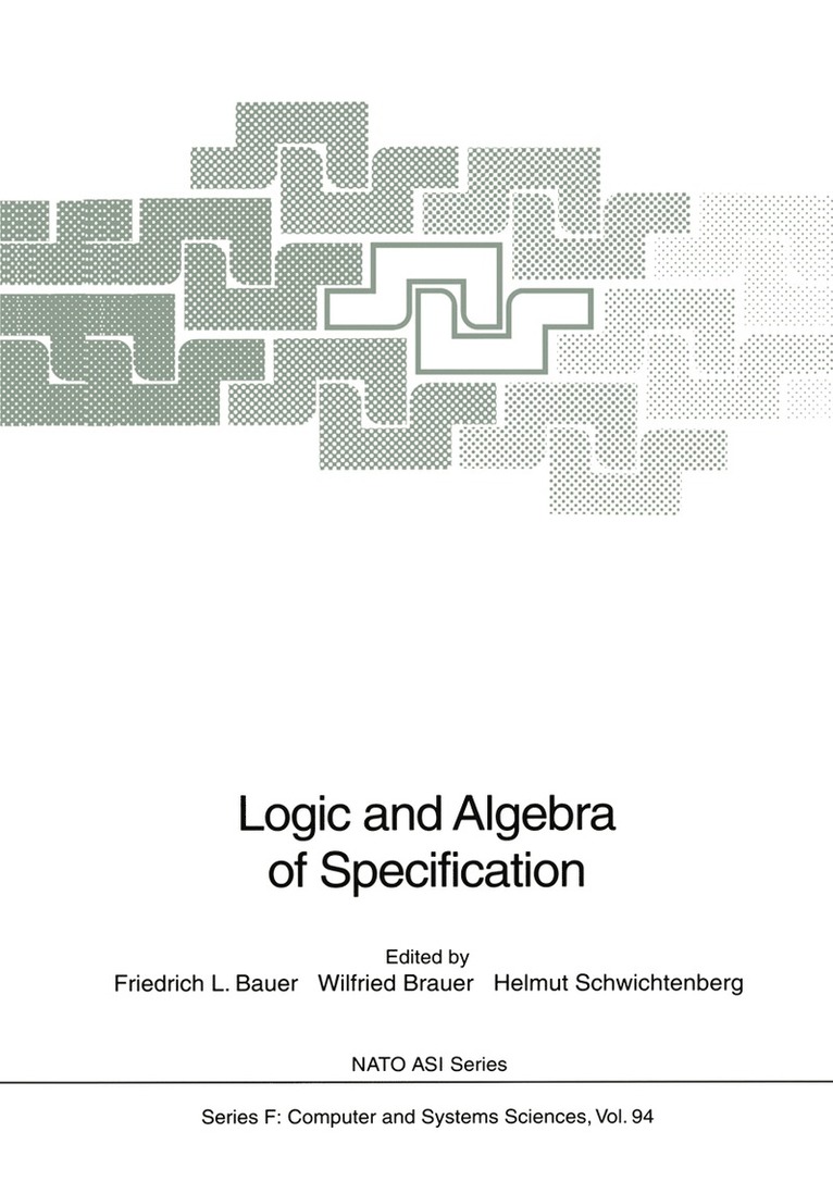 Friedrich L. Bauer, Wilfried Brauer, Helmut Schwichtenberg - Logic and Algebra of Specification, Inbunden