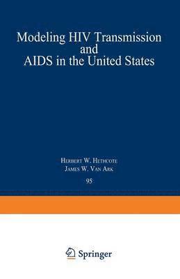 Herbert W. Hethcote, James W. Van Ark, James W. van Ark - Modeling HIV Transmission and AIDS in the United States, Häftad
