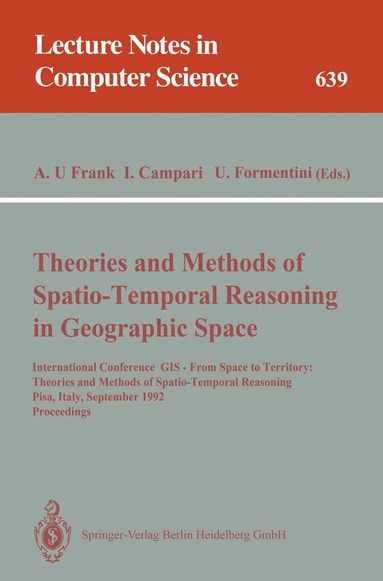 Andrew U. Frank, Irene Campari, Ubaldo Formentini - Theories and Methods of Spatio-Temporal Reasoning in Geographic Space, Häftad