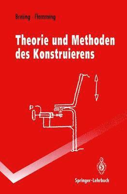 Alois Breiing, Manfred Flemming - Theorie und Methoden des Konstruierens, Häftad