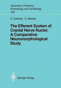 bokomslag The Efferent System of Cranial Nerve Nuclei: A Comparative Neuromorphological Study