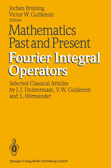 Jochen Brüning, Victor W Guillemin - Mathematics Past and Present Fourier Integral Operators, Inbunden