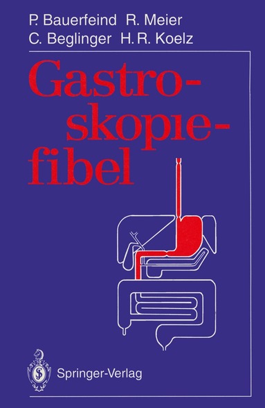 Peter Bauerfeind, Remy Meier, Christoph Beglinger, Hans R. Koelz, Peter Bauerfeind, Remy Meier - Gastroskopiefibel, Häftad