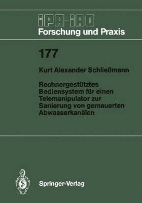 Kurt A. Schließmann - Rechnergestütztes Bediensystem für einen Telemanipulator zur Sanierung von gemauerten Abwasserkanälen, Häftad