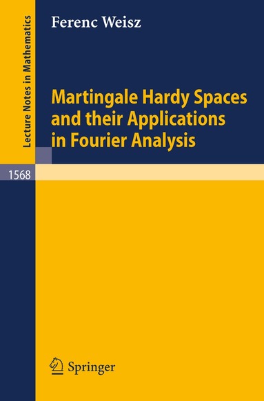 Ferenc Weisz - Martingale Hardy Spaces and their Applications in Fourier Analysis, Häftad