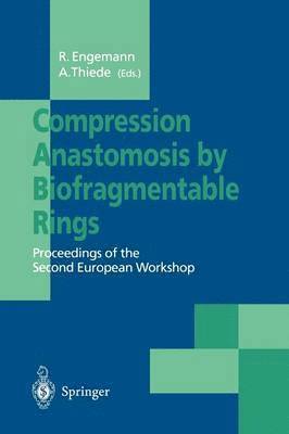 Rainer Engemann, A. Thiede - Compression Anastomosis by Biofragmentable Rings, Häftad