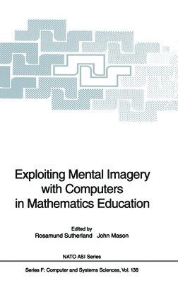 Rosamund Sutherland, John Mason - Exploiting Mental Imagery with Computers in Mathematics Education, Inbunden