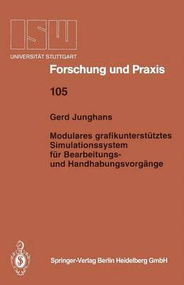 Gerd Junghans - Modulares grafikunterstütztes Simulationssystem für Bearbeitungs- und Handhabungsvorgänge, Häftad