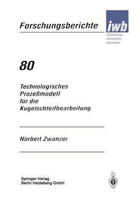 Norbert Zwanzer - Technologisches Prozeßmodell für die Kugelschleifbearbeitung, Häftad