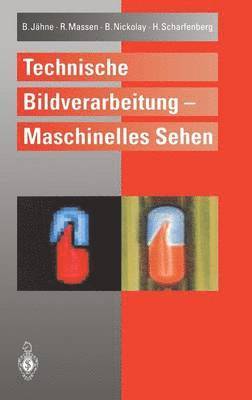 Bernd Jähne, Robert Massen, Bertram Nickolay, Harald Scharfenberg, Bernd Jahne - Technische Bildverarbeitung — Maschinelles Sehen, Inbunden