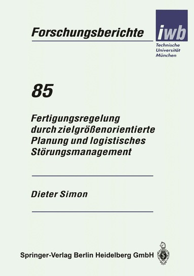 Dieter Simon - Fertigungsregelung durch zielgrößenorientierte Planung und logistisches Störungsmanagement, Häftad