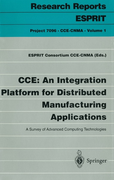 ESPRIT Consortium CCE-CNMA - CCE: An Integration Platform for Distributed Manufacturing Applications, Häftad