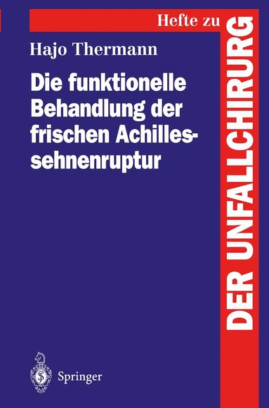 Hajo Thermann - Die funktionelle Behandlung der frischen Achillessehnenruptur, Häftad